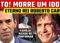 M0RRE HÁ POUCO! | GRANDE REI ROBERTO CARLOS | CANTOR DA JOVEM GUARDA NOS DEIXOU! ETERNO Geraldo