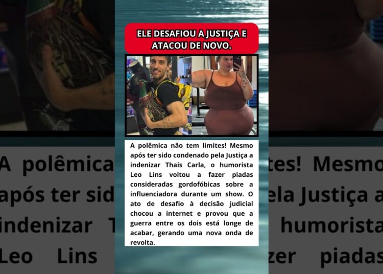 GUERRA SEM FIM LEO LINS DESAFIA A JUSTIÇA E VOLTA A ATACAR THAIS CARLA