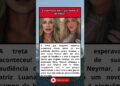 GUERRA DE GIGANTES LUANA PIOVANI ATACA VIRGINIA ANTES DE AUDIÊNCIA COM NEYMAR