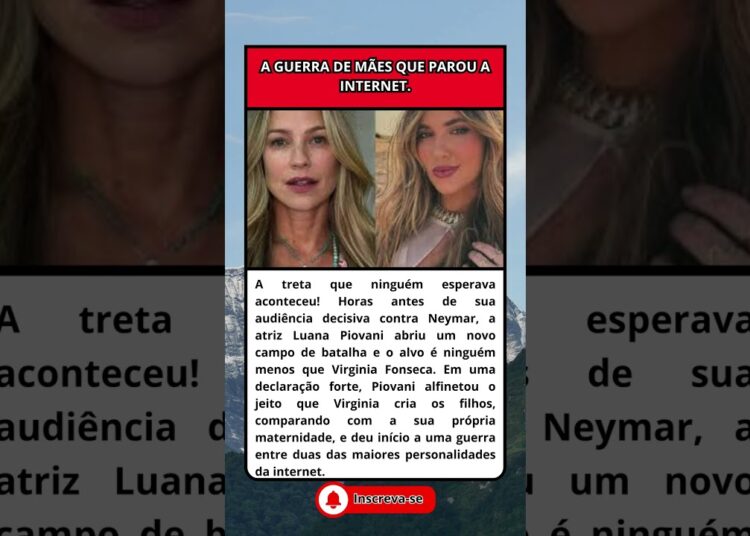 GUERRA DE GIGANTES LUANA PIOVANI ATACA VIRGINIA ANTES DE AUDIÊNCIA COM NEYMAR