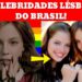 12 Celebridades Brasileiras que Assumiram ser Lésbicas: Histórias de Coragem e Inspiração