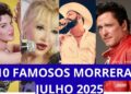 10 ARTISTAS FAMOSOS MORRERAM EM JULHO DE 2025 .
