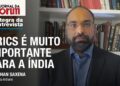 Indiano desfaz “fofocas” de que Índia não seria tão interessado nos Brics