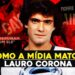 COMO A IMPRENSA AJUDOU A DESTRUIR O MAIOR GALÃ DOS ANOS 80: Lauro Corona! #sociocronica