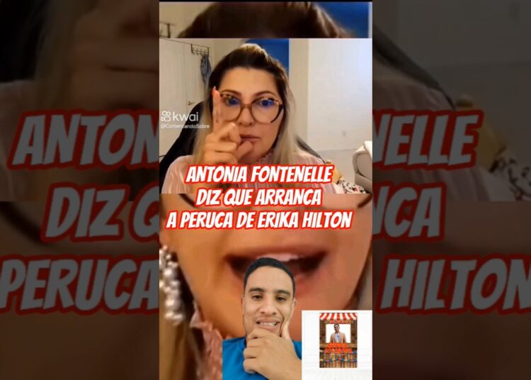 ANTONIA FONTENELLE DIZ QUE ARRANCA A PERUCA DE ERIKA HILTON #antoniafontenelle #erikahilton #sbt