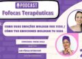 PodCast Fofocas Terapêuticas- Como Suas Emoções Moldam Sua Vida / Cómo Tus Emociones Moldean Tu Vida