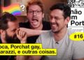 FOFOCA, PORCHAT GAY E PAPARAZZI | NÃO IMPORTA #16