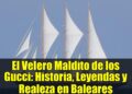 El Velero Maldito de los Gucci: Historia, Leyendas y Realeza en Baleares