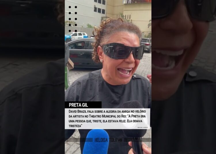 #PretaGil: David Brazil fala sobre a alegria da amiga: “Ela odiava tristeza”