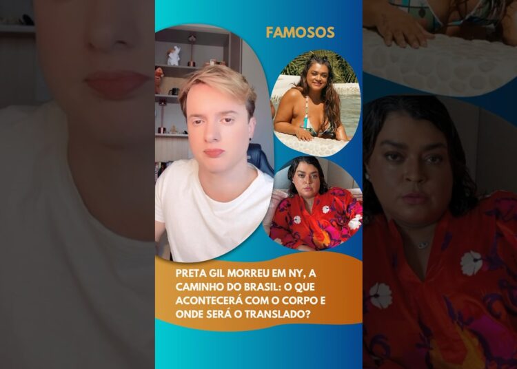 Preta Gil morreu em NY, a caminho do Brasil: O que acontecerá com o corpo e onde será o translado?