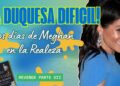LA DUQUESA DIFICIL, LOS DIAS DE MEGHAN EN LA REALEZA – REVENGE VII
