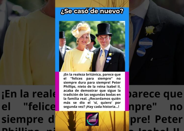 ¡EL AMOR SIGUE EN LA REALEZA! PETER PHILLIPS SIGUE LA TRADICIÓN DE LAS SEGUNDAS BODAS REALES