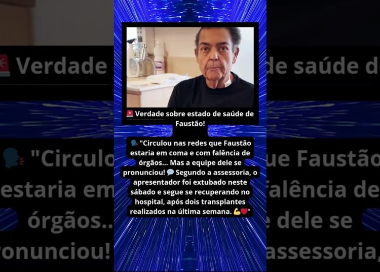 FAUSTÃO – A VERDADE SOBRE SEU ESTADO DE SAÚDE