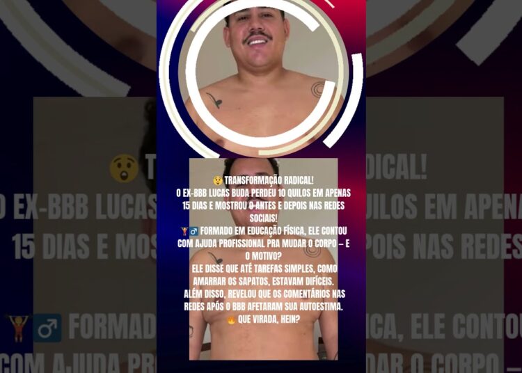 EX BBB LUCAS PERDE 10 QUILOS EM 15 DIAS