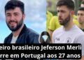 Goleiro brasileiro Jeferson Merli morre em Portugal aos 27 anos