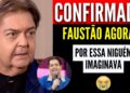 🔴MÉDICOS ACABAM DE CONFIRMAR NAS ÚLTIMAS HORAS, FAUSTÃO SILVA!