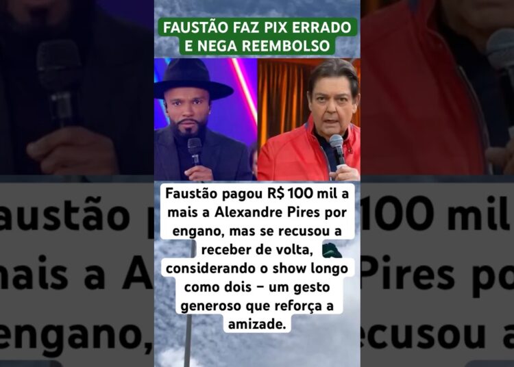FAUSTÃO FAZ PIX ERRADO E NEGA REEMBOLSO #noticias #videoshorts #fofoca #feedshorts #polemica