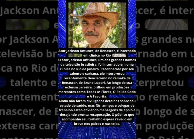 ATOR JACKSON ANTUNES É INTERNADO NO RIO DE JANEIRO