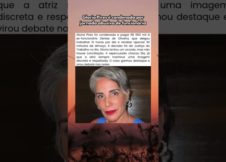 Gloria Pires é condenada por jornada abusiva de funcionária