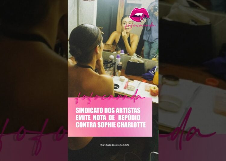 🎭 Sindicato dos Artistas vs Sophie Charlotte. ⚠️📢  #fofocas #famosos #babado #celebridades #noticias