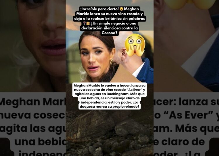 🍷 Meghan Markle sorprende a la realeza con un giro inesperado: ¿nueva reina del vino?