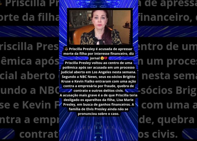 PRISCILLA PRESLEY É ACUSADA DE APRESSAR MORTE DA FILHA
