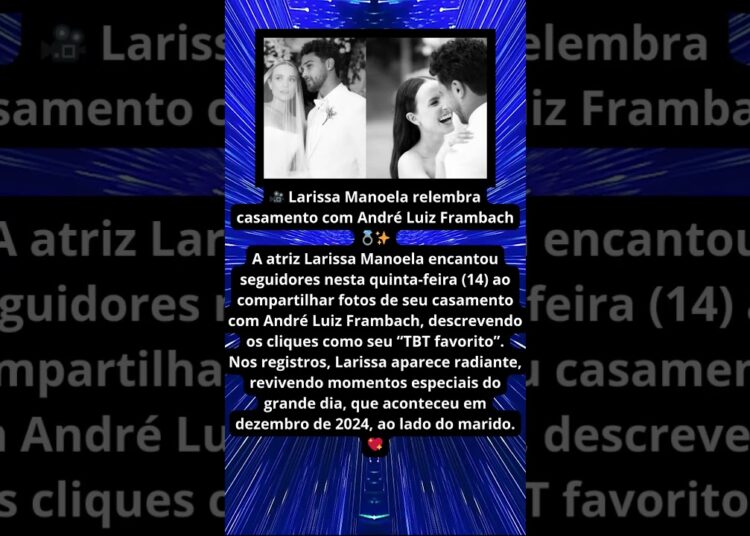 LARISSA MANOELA RELEMBRA CASAMENTO