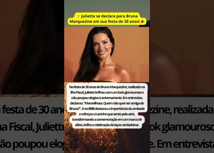 JULIETTE SE DECLARA PARA BRUNA MARQUEZINE NA FESTA DE 30 ANOS! 😍🎂✨