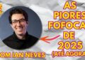 A melhores (ou piores) fofocas de 2025 até agora – Com Ian Neves