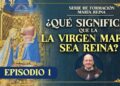 Serie de Formación María Reina – La realeza de María