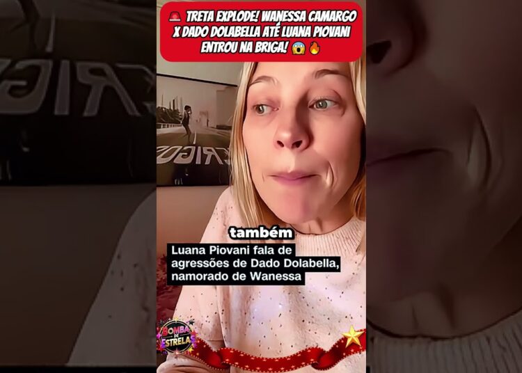 🚨 TRETA EXPLODE! Wanessa Camargo x Dado Dolabella — até Luana Piovani entrou na briga! 😱🔥