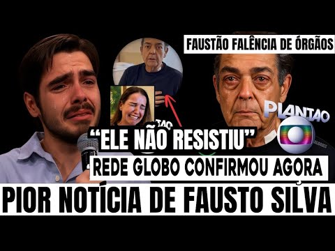FAUSTO SILVA ACABOU DE… APÓS NOVA PIORA, INFELIZMENTE EQUIPE MÉDICA CONFIRMA SITUAÇÃO É