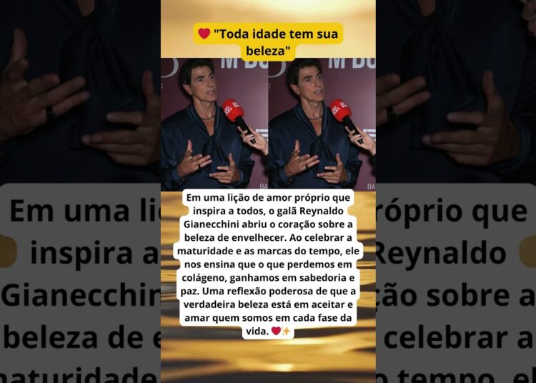 TODA IDADE TEM SUA BELEZA REYNALDO GIANECCHINI DÁ SHOW DE MATURIDADE AO FALAR SOBRE ENVELHECER