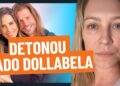 LUANA PIOVANI FALA SOBRE AGR3SSÃO DE DADO DOLABELLA A WANESSA CAMARGO
