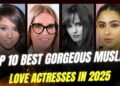 Top 10 Best Gorgeous Muslim Love Actresses In 2025 II Love Stars