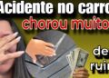 💢ACIDENTE DE CARRO E MUITO CHORO💢💣 NÃO ESPERAVA POR ISSO💣 A COISA FICOU FEIA MESMO💣