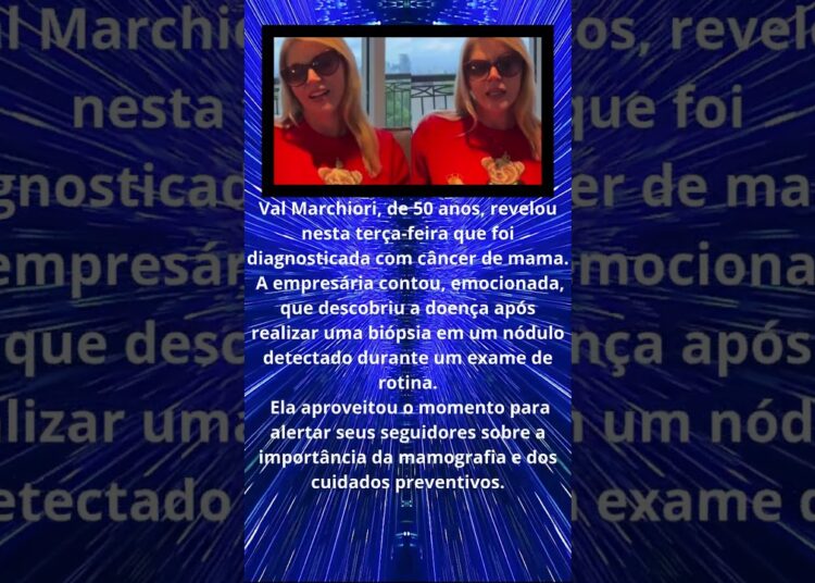 VAL MARCHIORI REVELA ESTAR COM CANCER DE MAMA