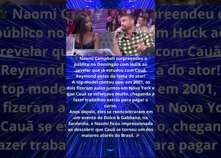 NAOMI CAMPBELL SURPREENDE AO FALAR DE CAUÃ RAYMOND