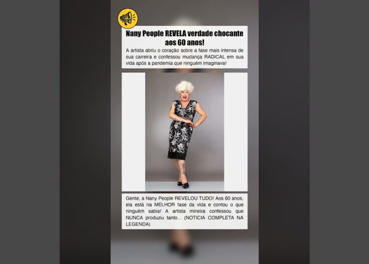 Nany People REVELA verdade chocante aos 60 anos!