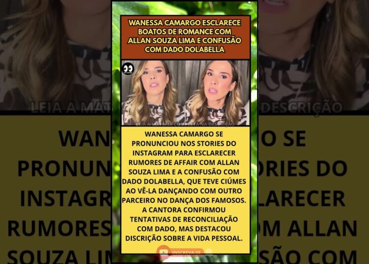 Wanessa Camargo esclarece boatos de romance com Allan Souza Lima e confusão com Dado Dolabella