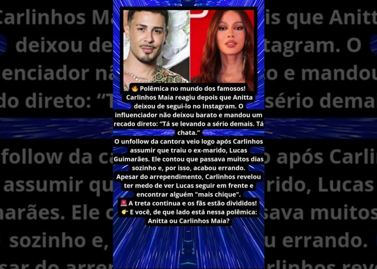 CARLINHOS MAIA REAGE APÓS ANITTA DEIXA DE SEGUILO