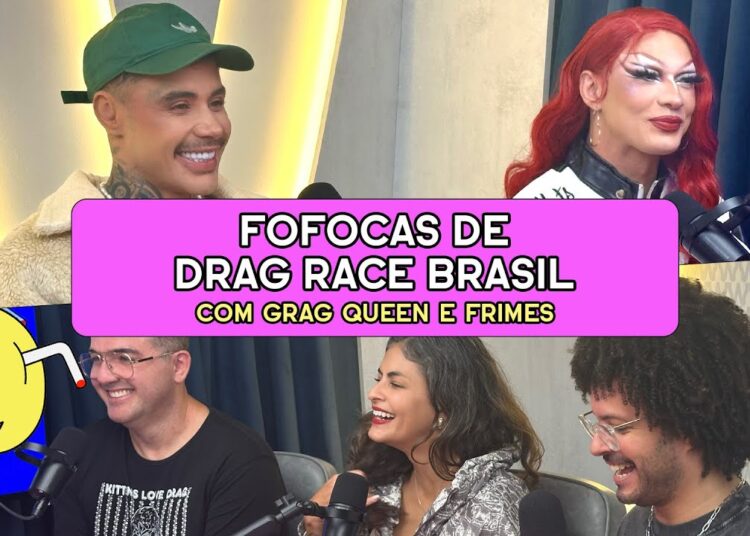 FOFOCAS DE DRAG RACE BRASIL com Grag Queen e Frimes – #664