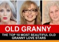 THE TOP 10 MOST BEAUTIFUL OLD GRANNY LOVE STARS
