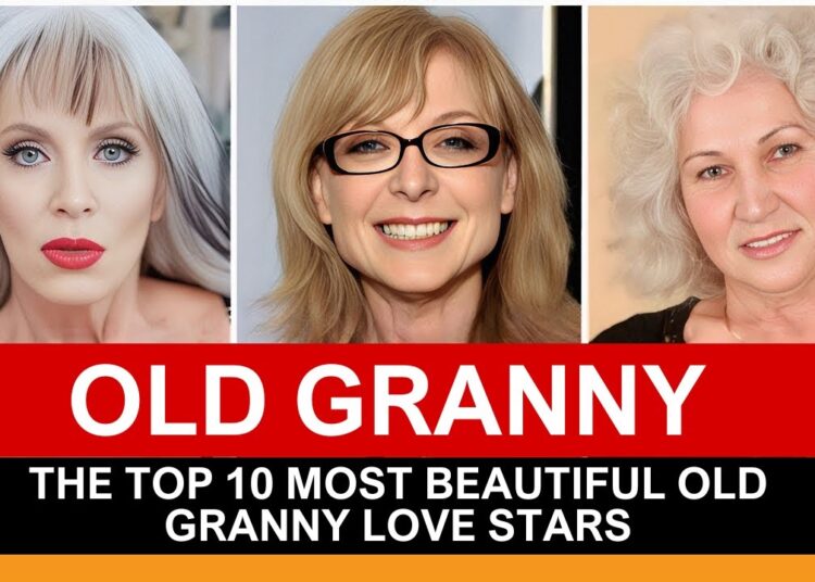 THE TOP 10 MOST BEAUTIFUL OLD GRANNY LOVE STARS