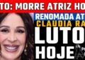 LUT0 | CLÁUDIA RAIA GRANDE ATRIZ GLOBAL | M0RRE GRANDE ATRIZ! ETERNA REGINA