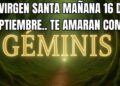 GÉMINIS♊VIRGEN SANTA HOY 16 DE SEPTIEMBRE😱!! VIVIRÁS COMO REALEZA!👑 TE VAN A AMAR COMO NUNCA!