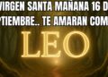 LEO♌VIRGEN SANTA HOY 16 DE SEPTIEMBRE😱!! VIVIRÁS COMO REALEZA!👑 TE VAN A AMAR COMO NUNCA!