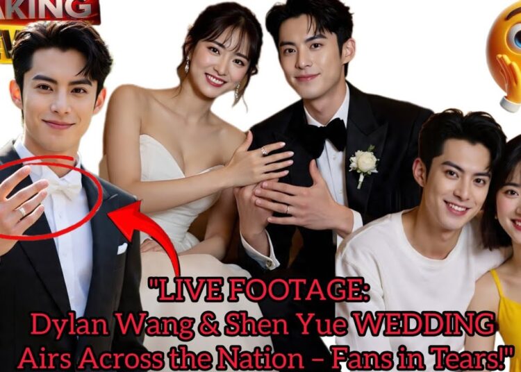 LIVE FOOTAGE: Dylan Wang & Shen Yue WEDDING Airs Across the Nation – Fans in Tears!