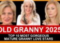 TOP 10 MOST GORGEOUS MATURE GRANNY LOVE STARS