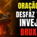 🔥 A ÚNICA ORAÇÃO QUE DESFAZ A INVEJA, FOFOCAS E TODA BRUXARIA – OUÇA AGORA!